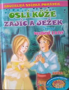 Kouzelná sbírka pohádek Oslí kůže, Zajíc a ježek - Norbert Lichý