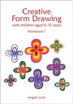 Creative Form Drawing with Children Aged 6-10 - Angela Lord