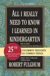 All I Really Need to Know I Learned in Kindergarten - Robert Fulghum