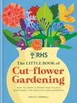 RHS The Little Book of Cut-Flower Gardening - Holly Farrell