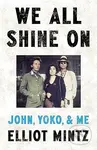 We All Shine On (John, Yoko, and Me) - Elliot Mintz