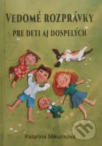 Vedomé rozprávky pre deti aj dospelých - Katarína Mikulíková - kniha z kategorie Naučné knihy