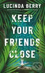 Keep Your Friends Close - Lucinda Berry