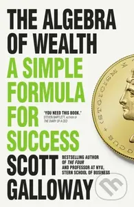 The Algebra of Wealth (A Simple Formula for Success) - Scott Galloway