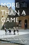 More Than a Game (A History of How Sport Made Britain) - kniha z kategorie Sport