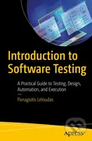 Introduction to Software Testing (A Practical Guide to Testing, Design, Automation, and Execution) - kniha z kategorie Počítače a internet