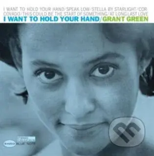 Grant Green: I Want To Hold Your Hand LP - Grant Green