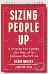 Sizing People Up (A Veteran FBI Agent's User Manual for Behavior Prediction),Sizing People Up (A Veteran FBI Agent's User Manual for Behavior Predicti