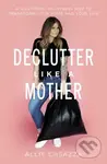 Declutter Like a Mother (A Guilt-Free, No-Stress Way to Transform Your Home and Your Life) - kniha z kategorie Filozofie