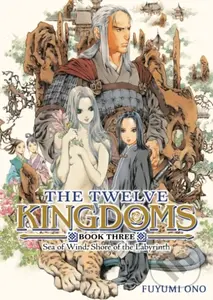 The Twelve Kingdoms Book 3 (Sea of Wind, Shore of the Labyrinth (Novel)) - kniha z kategorie Fantasy