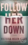 Follow Her Down (A Novel) - Victoria Helen Stone - kniha z kategorie Thrillery