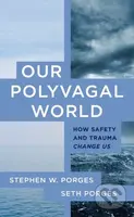 Our Polyvagal World (How Safety and Trauma Change Us) - kniha z kategorie Humanitní a společenské vědy