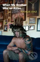 When My Brother Was an Aztec - Natalie Diaz - kniha z kategorie Poezie