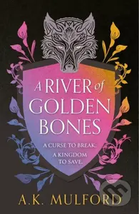 A River of Golden Bones - A.K. Mulford