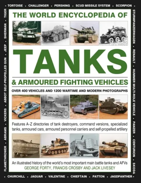 World Encyclopedia of Tanks & Armoured Fighting Vehicles - George Forty, Francis Crosby, Jack Livesey