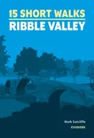 15 Short Walks in the Ribble Valley - Mark Sutcliffe