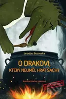 O drakovi, který neuměl hrát šachy - Jaroslav Beznoska