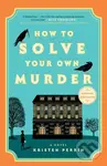 How To Solve Your Own Murder - Kristen Perrin