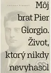 Môj brat Pier Giorgio. Život, ktorý nikdy nevyhasol - kniha z kategorie Životopisy