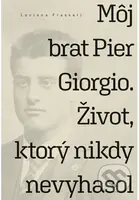 Môj brat Pier Giorgio. Život, ktorý nikdy nevyhasol - kniha z kategorie Životopisy