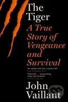 Tiger True Story Of Vengeance & Survival (A True Story of Vengeance and Survival) - kniha z kategorie Životopisy, reportáže a myšlenky