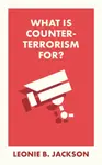 What Is Counterterrorism For? - Leonie  Jackson