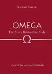 Omega: The Story Behind the Style - Rachael Taylor