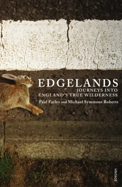 Edgelands - Michael Symmons Roberts, Paul Farley