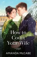 How To Court Your Wife - Amanda McCabe
