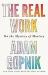 The Real Work - Adam Gopnik