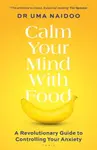 Calm Your Mind with Food - Uma Naidoo