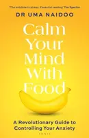 Calm Your Mind with Food - Uma Naidoo