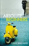 Absolute Beginners - Colin  MacInnes