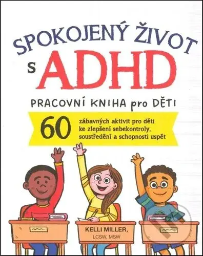 Spokojený život s ADHD : pracovní kniha pro děti - Kelli Miller, Sarah Rebar (ilustrátor) - kniha z kategorie Pro děti
