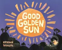 Good Golden Sun - Brendan Wenzel - kniha z kategorie Pro děti