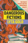 Dangerous Fictions (The Fear of Fantasy and the Invention of Reality) - kniha z kategorie Literární věda