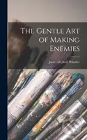 The Gentle art of Making Enemies - James McNeill Whistler - kniha z kategorie Historie