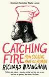 Catching Fire - Richard Wrangham