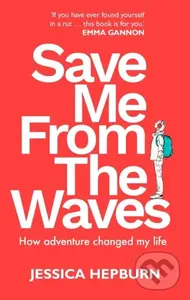 Save Me from the Waves (How adventure changed my life) - Jessica Hepburn