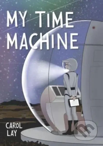 My Time Machine (A Graphic Novel) - Carol Lay