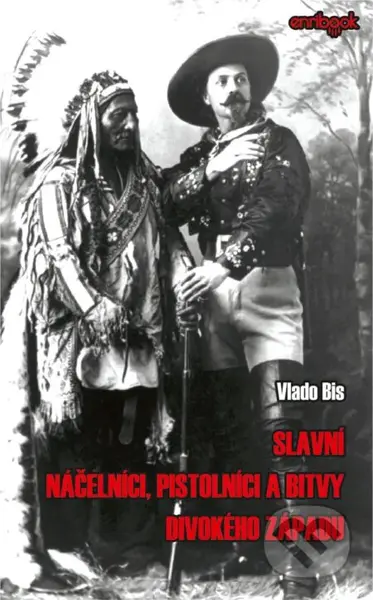 Slavní náčelníci, pistolníci a bitvy Divokého západu - kniha z kategorie Historie