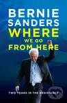 Where We Go From Here (Two Years in the Resistance) - Bernie Sanders