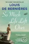 So Much Life Left Over - Louis de Bernires