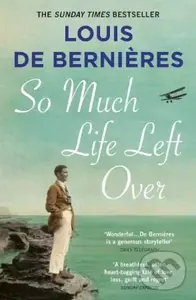 So Much Life Left Over - Louis de Bernires