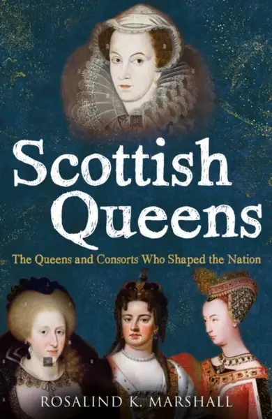 Scottish Queens - Rosalind K. Marshall