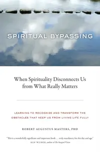 Spiritual Bypassing - Robert Augustus Masters