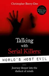 Talking With Serial Killers: World's Most Evil - Christopher Berry-Dee