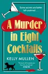 A Murder in Eight Cocktails - Kelly Mullen