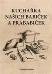 Kuchařka našich babiček a prababiček - Vlasta Jakoubková