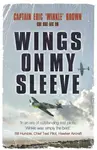 Wings on My Sleeve - Captain Eric Brown